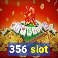 356 slot